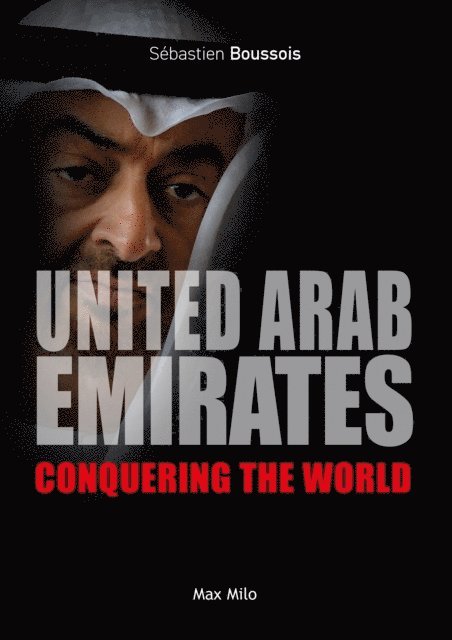 Sebastien Boussois - United Arab Emirates. Conquering the World, E-bok