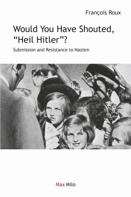 Francois Roux - Would you have shouted, &quote;Heil Hitler&quote;?, E-bok