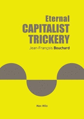 Jean-François Bouchard - Eternal Capitalist Trickery, Häftad. Tillgänglighet: Lägg i varukorg