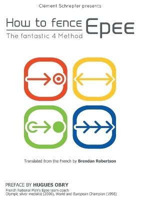Clément Schrepfer - How to fence epee -The fantastic 4 method, Häftad