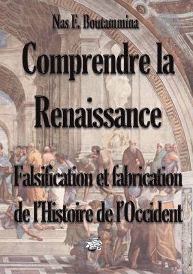 Nas E Boutammina - Comprendre la Renaissance - Falsification et fabrication de l'Histoire de l'Occident, Häftad