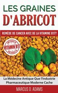 Les Graines d'Abricot - Remde de Cancer avec de la Vitamine B17 ?