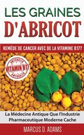 Les Graines d'Abricot - Remede de Cancer avec de la Vitamine B17 ?