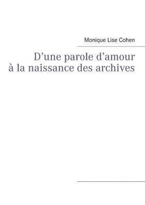 Monique Lise Cohen - D'une parole d'amour à la naissance des archives, Häftad