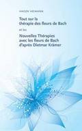 Tout sur la therapie des fleurs de Bach et les Nouvelles Therapies avec les fleurs de Bach d'apres Dietmar Kramer