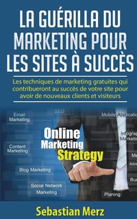 La guerilla du marketing pour les sites a succes