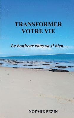 Noémie Pezin - Transformer votre vie - Le bonheur vous va si bien ..., Häftad