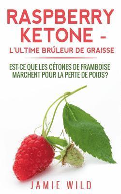 Jamie Wild - Raspberry Ketone - l'Ultime Brûleur de Graisse, Häftad