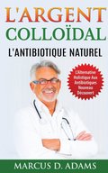 L'Argent Collodal - L'Antibiotique Naturel