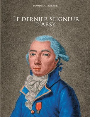 Dominique Barbier - dernier seigneur d'Arsy, Häftad. Tillgänglighet: Lägg i varukorg