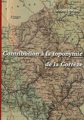 Michel Prodel - Contribution à la toponymie de la Corrèze, Häftad. Tillgänglighet: Lägg i varukorg
