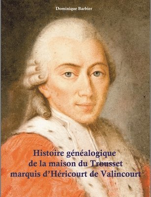 Dominique Barbier - Histoire généalogique de la maison du Trousset, marquis d'Héricourt de Valincour, Häftad. Tillgänglighet: Lägg i varukorg