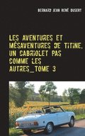 Les aventures et mesaventures de Titine, un cabriolet pas comme les autres_Tome 3