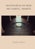 Au source de mon Art habité ... Arabité