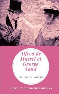 Maurice Clouard - Alfred de Musset et George Sand, Häftad