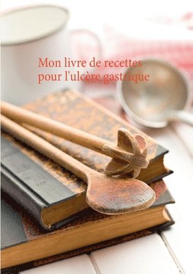 Cédric Menard - Mon livre de recettes pour l'ulcère gastrique, Häftad