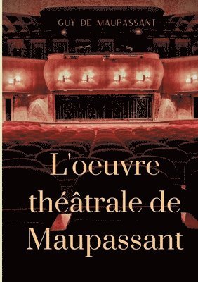Guy de Maupassant - L'oeuvre théâtrale de Maupassant, Häftad