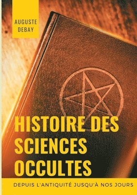 Auguste Debay - Histoire des sciences occultes depuis l'antiquité jusqu'à nos jours, Häftad