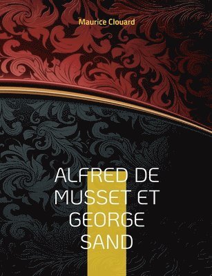 Maurice Clouard - Alfred de Musset et George Sand, Häftad
