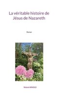 La veritable histoire de Jesus de Nazareth