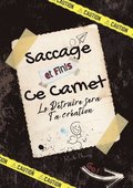 Saccage et finis ce carnet !: Le détruire sera ta création, le finir sera une révélation. complète les défis, défoule toi et vide ton énergie négative