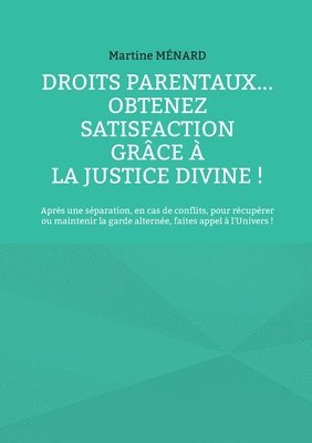 Martine Ménard - Droits parentaux... obtenez satisfaction grâce à la Justice Divine !, Häftad
