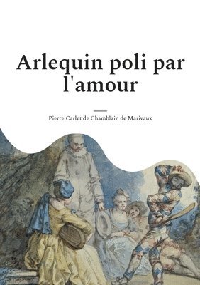 Pierre Carlet De Chamblain De Marivaux - Arlequin poli par l'amour, Häftad
