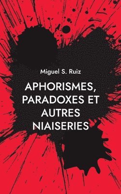 Miguel S Ruiz - Aphorismes, paradoxes et autres niaiseries, Häftad. Tillgänglighet: Lägg i varukorg
