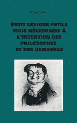 Miguel S Ruiz - Petit lexique futile mais nécessaire à l'intention des philosophes et des demeurés, Häftad. Tillgänglighet: Lägg i varukorg