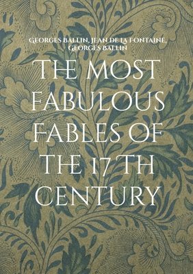 Georges Ballin, Jean Fontaine - most fabulous Fables of the 17 Th century, Häftad