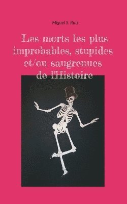 Miguel S Ruiz - Les morts les plus improbables, stupides et/ou saugrenues de l'Histoire, Häftad. Tillgänglighet: Lägg i varukorg