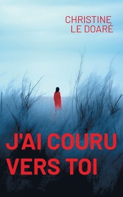 Christine Le Doaré - J'ai couru vers toi, Häftad