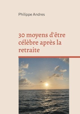 30 moyens d'être célèbre après la retraite