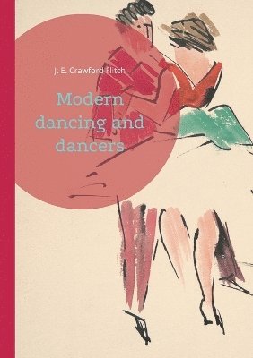 J E Crawford Flitch - Modern dancing and dancers, Häftad
