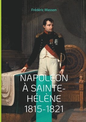 Napoléon à Sainte-Hélène 1815-1821