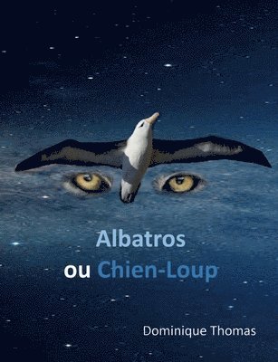 Dominique Thomas - Albatros ou Chien-Loup, Häftad. Tillgänglighet: Lägg i varukorg