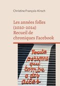 Les annes folles (2020-2024):Recueil de chroniques Facebook