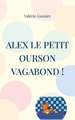 Valérie Gasnier - Alex le petit ourson vagabond !, Häftad. Tillgänglighet: Lägg i varukorg