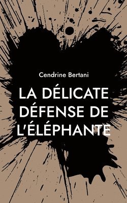 Cendrine Bertani - délicate défense de l'éléphante, Häftad