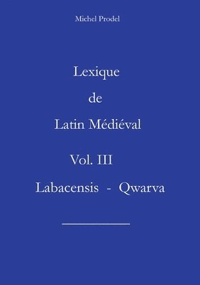 Michel Prodel - Lexique de Latin Médiéval Vol. III Labacensis - Qwarva, Häftad. Tillgänglighet: Lägg i varukorg
