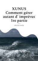Sébastien Coudrin - XUNUS Comment gérer autant d'imprévus 1re partie, Häftad