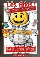 Elisa de Bracier - Les Ados ! Ces créatures étranges qui doivent apprendre la vrai vie - LE GUIDE, Häftad