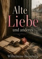 Wilhelmine Heimburg - Alte Liebe und anderes, Häftad. Tillgänglighet: Lägg i varukorg