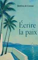Bettina de Cosnac - Écrire la paix, Häftad