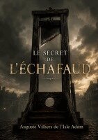 Auguste Villiers De L'Isle Adam - secret de l'échaufaud, Häftad