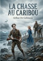 Arthur de Gobineau - Chasse au Caribou, Häftad