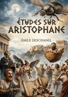 Emile Deschanel - Etudes sur Aristophane, Häftad