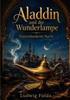Ludwig Fulda - Aladdin und die Wunderlampe: Tausendundeine Nacht, Häftad
