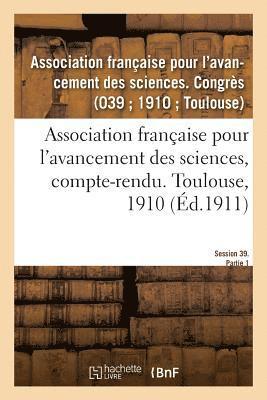 Association Française Pour l'Avancement - Association Française Pour l'Avancement Des Sciences, Compte-Rendu. Toulouse, 1910, Häftad