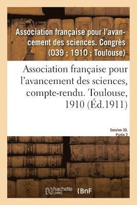 Association Française Pour l'Avancement - Association Française Pour l'Avancement Des Sciences, Compte-Rendu. Toulouse, 1910, Häftad